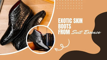 The Secret to Making Exotic Skin Boots Last a Lifetime - Suit Essence